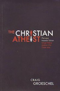 The Christian Atheist / Percaya Kepada Tuhan Tetapi Hidup Seakan Dia Tidak Ada