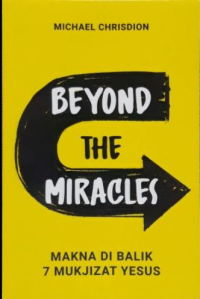 Beyond the miracles : makna di balik 7 mukjizat Yesus