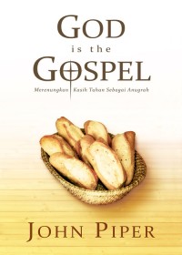 God is The Gospel: Merenungkan Kasih Tuhan Sebagai Anugerah